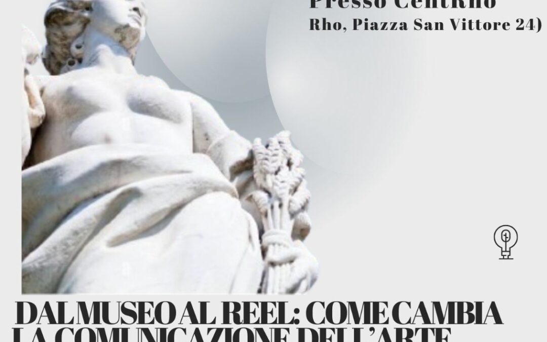 Dal museo al reel: come cambia la comunicazione dell’arte